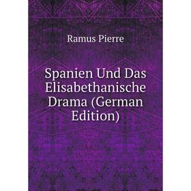 

Книга Spanien Und Das Elisabethanische Drama (German Edition)