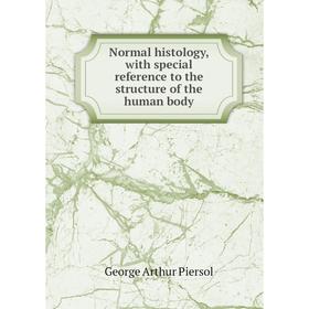 

Книга Normal histology, with special reference to the structure of the human body