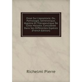 

Книга Essai Sur L'apoplexie; Ou, Pathologie, Séméiotique, Hygiène Et Thérapeutique De Cette Maladie, Considérée Dans Ses Différentes Espèces (French E