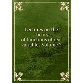 

Книга Lectures on the theory of functions of real variables Volume 2