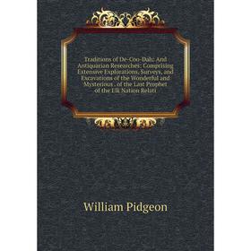 

Книга Traditions of De-Coo-Dah: And Antiquarian Researches: Comprising Extensive Explorations, Surveys and Excavations of the Wonderful and Mysterious