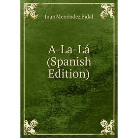 

Книга A-La-Lá (Spanish Edition)