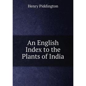 

Книга An English Index to the Plants of India