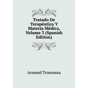 

Книга Tratado De Terapéutica Y Materia Médica, Volume 3 (Spanish Edition)
