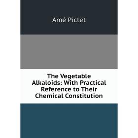 

Книга The Vegetable Alkaloids: With Practical Reference to Their Chemical Constitution