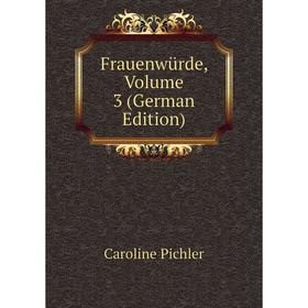 

Книга Frauenwürde, Volume 3 (German Edition)