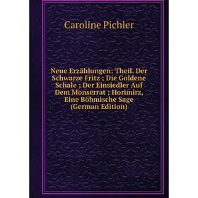 

Книга Neue Erzählungen: Theil Der Schwarze Fritz; Die Goldene Schale; Der Einsiedler Auf Dem Monserrat; Horimirz, Eine Böhmische Sage