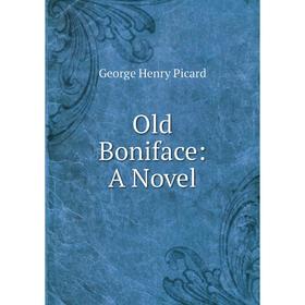 

Книга Old Boniface: a novel