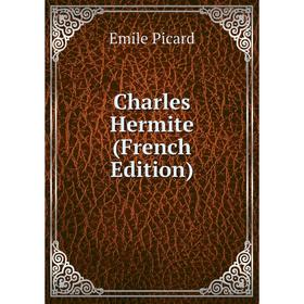

Книга Charles Hermite (French Edition)