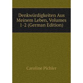 

Книга Denkwürdigkeiten Aus Meinem Leben, Volumes 1-2 (German Edition)