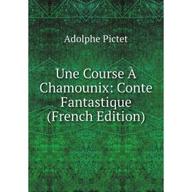 

Книга Une Course À Chamounix: Conte Fantastique (French Edition)