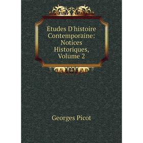 

Книга Études D'histoire Contemporaine: Notices Historiques, Volume 2