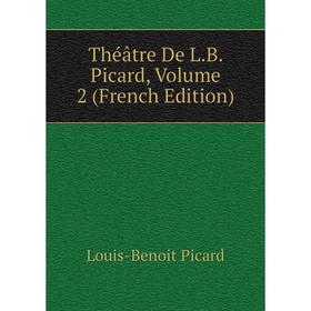 

Книга Théâtre De L.B. Picard, Volume 2 (French Edition)