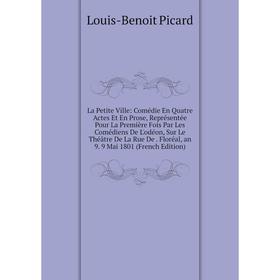 

Книга La Petite Ville: Comédie En Quatre Actes Et En Prose, Représentée Pour La Première Fois Par Les Comédiens De L'odéon, Sur Le Théâtre De La Rue D