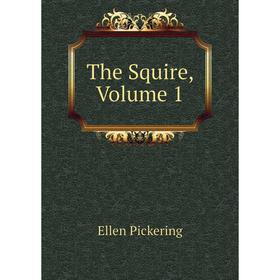 

Книга The Squire, Volume 1