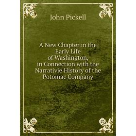 

Книга A New Chapter in the Early Life of Washington, in Connection with the Narrativie History of the Potomac Company