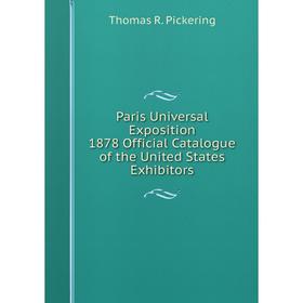 

Книга Paris Universal Exposition 1878 Official Catalogue of the United States Exhibitors