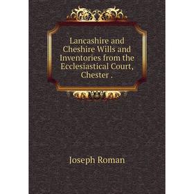 

Книга Lancashire and Cheshire Wills and Inventories from the Ecclesiastical Court, Chester