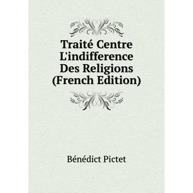 

Книга Traité Centre L'indifference Des Religions (French Edition)