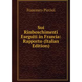 

Книга Sui Rimboschimenti Eseguiti in Francia: Rapporto (Italian Edition)