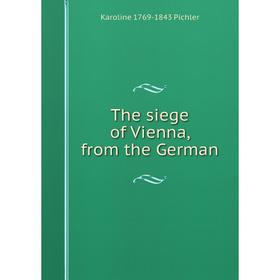 

Книга The siege of Vienna, from the German