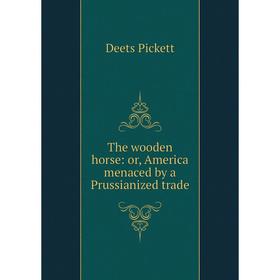 

Книга The wooden horse: or, America menaced by a Prussianized trade