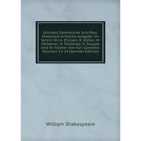 

Книга Schillers Sämmtliche Schriften. Historisch-Kritische Ausgabe. Im Verein Mit A. Ellissen, R. Köhler, W. Müldener, H. Oesterley, H. Sauppe Und W.