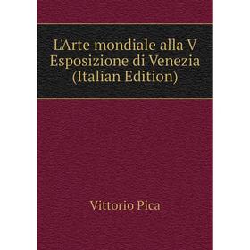 

Книга L'Arte mondiale alla V Esposizione di Venezia