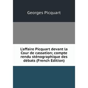 

Книга L'affaire Picquart devant la Cour de cassation; compte rendu sténographique des débats