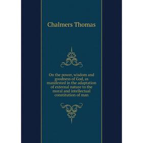 

Книга On the power, wisdom and goodness of God, as manifested in the adaptation of external nature to the moral and intellectual constitution of man