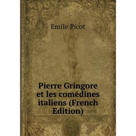 

Книга Pierre Gringore et les comédines italiens (French Edition)