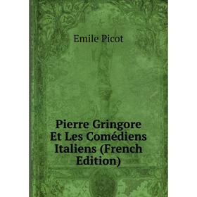 

Книга Pierre Gringore Et Les Comédiens Italiens (French Edition)