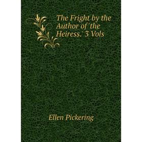 

Книга The Fright by the Author of 'the Heiress.' 3 Vols