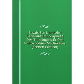 

Книга Essais Sur L'histoire Générale Et Comparée Des Théologies Et Des Philosophies Médiévales (French Edition)