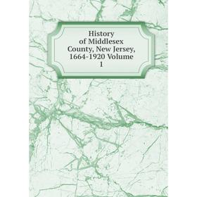 

Книга History of Middlesex County, New Jersey, 1664-1920 Volume 1