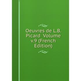 

Книга Oeuvres de LB Picard Volume v9