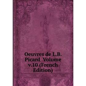 

Книга Oeuvres de LB Picard Volume v10