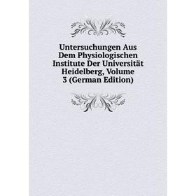 

Книга Untersuchungen Aus Dem Physiologischen Institute Der Universität Heidelberg, Volume 3 (German Edition)