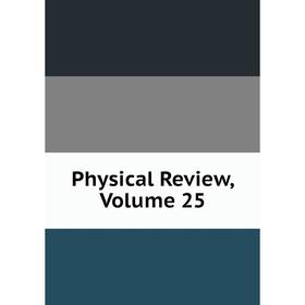 

Книга Physical Review, Volume 25