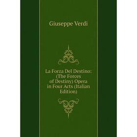 

Книга La Forz a Del Destino: (The Forces of Destiny) Opera in Four Acts