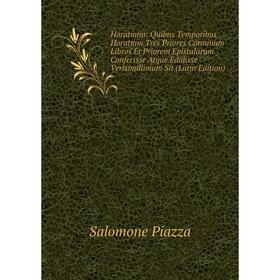 

Книга Horatiana: Quibus Temporibus Horatium Tres Priores Carminum Libros Et Priorem Epistularum Confecisse Atque Edidisse Verisimillimum Sit (Latin Ed