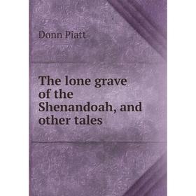 

Книга The lone grave of the Shenandoah, and other tales