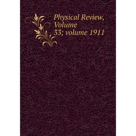 

Книга Physical Review, Volume 33; volume 1911