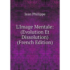 

Книга L'Image Mentale: (Evolution Et Dissolution)