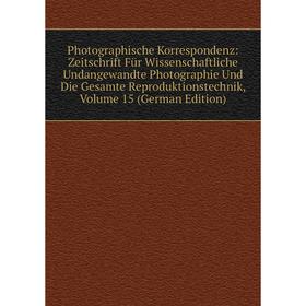 

Книга Photographische Korrespondenz: Zeitschrift Für Wissenschaftliche Undangewandte Photographie Und Die Gesamte Reproduktionstechnik, Volume 15 (Ger