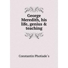 

Книга George Meredith, his life, genius & teaching