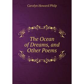 

Книга The Ocean of Dreams, and Other Poems