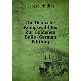 

Книга Die Deutsche Königswahl Bis Zur Goldenen Bulle (German Edition)