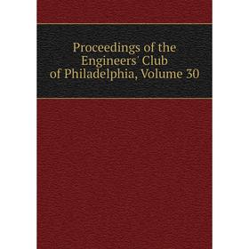 

Книга Proceedings of the Engineers' Club of Philadelphia, Volume 30