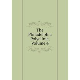 

Книга The Philadelphia Polyclinic, Volume 4